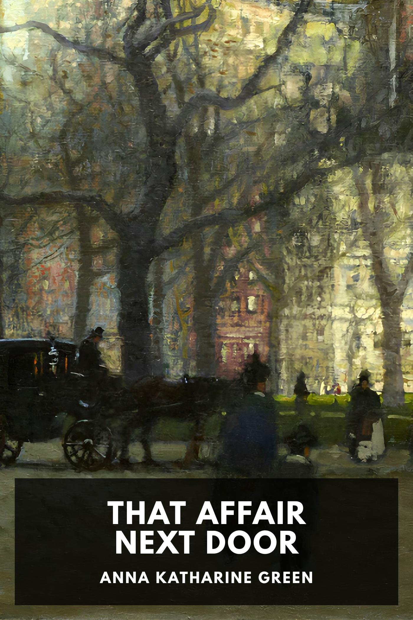That Affair Next Door - Anna Katharine Green